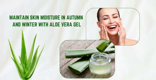 Moisturize Your Skin In Autumn and Winter Months With Aloe Vera Gel